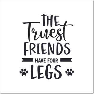 The Truest Friends Have Four Legs Posters and Art